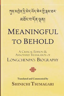 Meaningful to Behold: A Critical Edition and Annotated Translation of Longchenpa's Biography 1