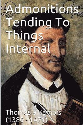 Thomas a. Kampis - Admonitions Tending To Things Internal, Häftad