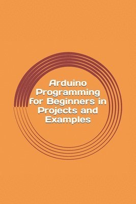 Arduino Programming for Beginners in Projects and Examples: How to Get Started 1
