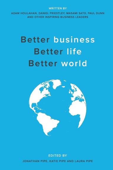 Adam Houlahan, Daniel Priestly, Masami Sato - Better business, Better life, Better world, Häftad
