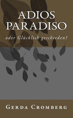 bokomslag Adios Paradiso: oder Gluecklich geschieden