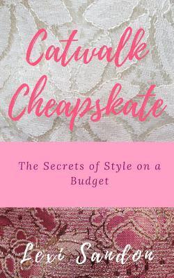 Lexi Sandon - Catwalk Cheapskate: The Secrets of Style on a Budget, Häftad