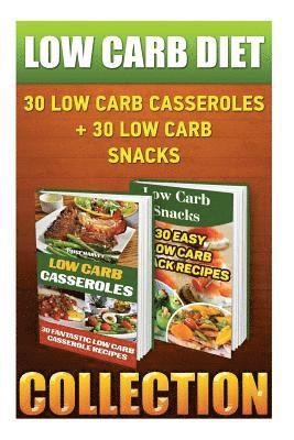 bokomslag Low Carb Diet: 30 Low Carb Casseroles + 30 Low Carb Snacks