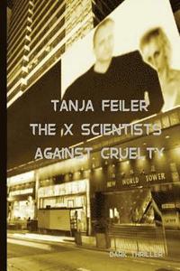 bokomslag The X Scientists Against Cruelty: Dark Thriller