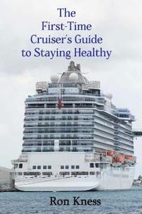 bokomslag The First-Time Cruiser's Guide to Staying Healthy: How to Eat, Sleep, Reduce Stress, Stay Hydrated and Exercise to Stay Healthy While Traveling on the