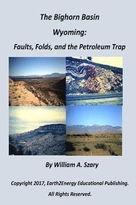 William a. Szary - The Bighorn Basin, Wyoming: Faults, Folds, and the Petroleum Trap, Häftad