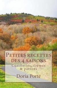 bokomslag Petites recettes des 4 saisons: Cueillettes, crèmes & potions