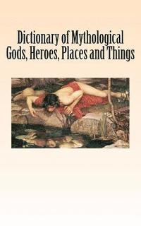 bokomslag Dictionary of Mythological Gods, Heroes, Places and Things