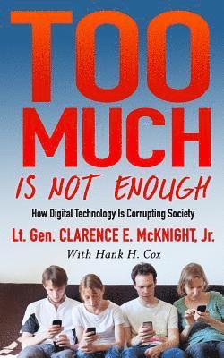 Hank H. Cox, Clarence E. McKnight Jr - Too Much Is Not Enough: How Digital Technology is Corrupting Society, Häftad
