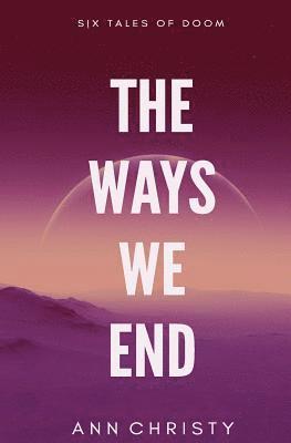 Ann Christy - The Ways We End, Häftad. Tillgänglighet: Lägg i varukorg