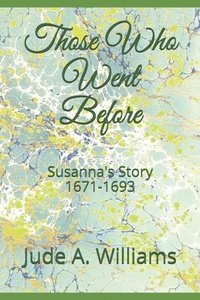 bokomslag Those Who Went Before: Susanna's Story 1671-1693