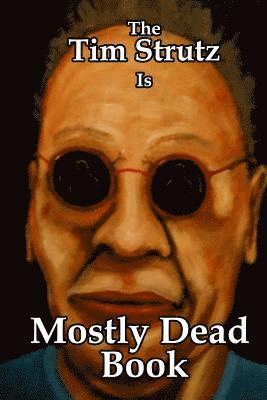 The Tim Strutz Is Mostly Dead Book 1