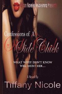 bokomslag Confessions of A Side Chick: What wifey don't know will hurt her
