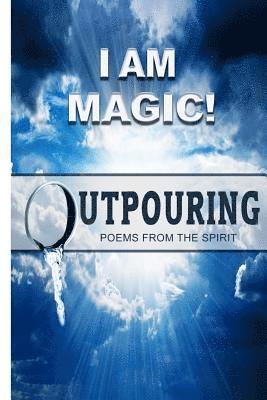 bokomslag I Am Magic! Outpouring Poems From The Spirit