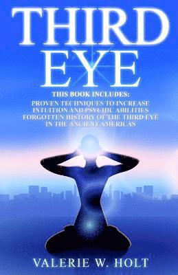 bokomslag Third Eye: Proven Techniques to Increase Intuition and Psychic Awareness, Forgotten History of the Third Eye in the Ancient Americas