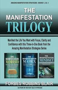 bokomslag The Manifestation Trilogy: Manifest the Life You Want with Focus, Clarity and Confidence with this 3-in-1 Volume from the Amazing Manifestation S