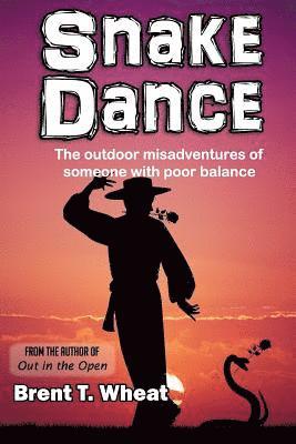 Snake Dance: The outdoor misadventures of someone with poor balance 1