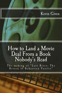 bokomslag How to Land a Movie Deal From a Book Nobody's Read: The making of 'Last Rites: The Return of Sebastian Vasilis'