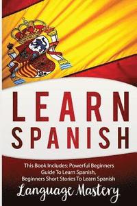bokomslag Learn Spanish: This Book Includes: Powerful Beginners Guide To Learn Spanish, Beginners Short Stories To Learn Spanish