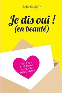 bokomslag Je dis oui ! (en beauté)