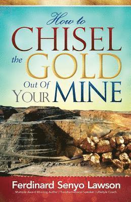 How to Chisel the Gold Out of Your Mine 1