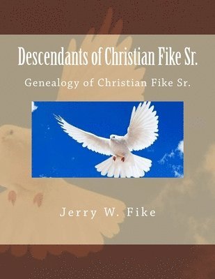 Descendants of Christian Fike Sr.: Genealogy of Christian Fike Sr. 1