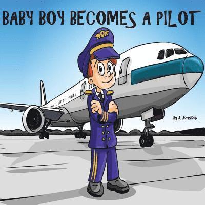 Joshua J. Johnson - Baby Boy Becomes A Pilot, Häftad