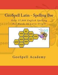 bokomslag GeoSpell Latin - Spelling Bee Words: Over 37,000 Spelling Bee Words Of Latin Origin