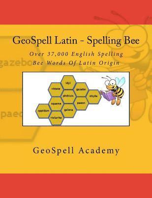 GeoSpell Latin - Spelling Bee Words: Over 37,000 Spelling Bee Words Of Latin Origin 1