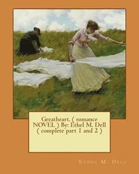 bokomslag Greatheart. ( romance NOVEL ) By: Ethel M. Dell ( complete part 1 and 2 )