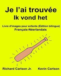 bokomslag Je l'ai trouvée Ik vond het: Livre d'images pour enfants Français-Néerlandais (Édition bilingue)