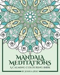 bokomslag Mandala Meditations: A Calming Colouring Book (Adult colouring book for stress relief, zen mandala colouring, relaxing colouring book)