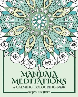 bokomslag Mandala Meditations: A Calming Colouring Book (Adult colouring book for stress relief, zen mandala colouring, relaxing colouring book)