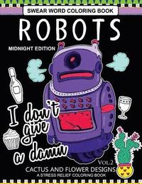 bokomslag Robots Swear Word Coloring Book Midnight Edition Vol.2: CACTUS and Flowers Designs A Stress Relief Adult Coloring Book