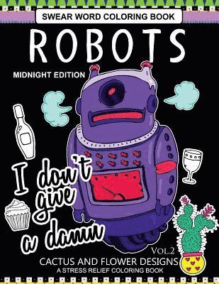 bokomslag Robots Swear Word Coloring Book Midnight Edition Vol.2: CACTUS and Flowers Designs A Stress Relief Adult Coloring Book