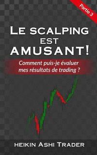bokomslag Le Scalping est Amusant ! 3: Partie 3: Comment puis-je évaluer mes résultats de trading ?