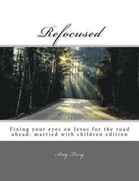 bokomslag Refocused: Fixing your eyes on Jesus for the road ahead: married with children edition