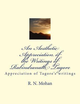 An Aesthetic Appreciation of the Writings of Rabindranath Tagore: Appreciation of Tagore's writings 1