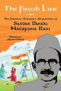 bokomslag The Finish Line: The Freedom Struggle Marathon of Sardar Dandu Narayana Raju