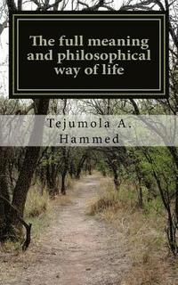 bokomslag The full meaning and philosophical way of life: ( A cavernous overview of the forthcoming) Spiritual/Critical thinking