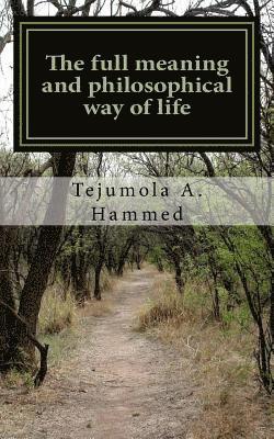 bokomslag The full meaning and philosophical way of life: ( A cavernous overview of the forthcoming) Spiritual/Critical thinking
