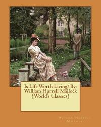 bokomslag Is Life Worth Living? By: William Hurrell Mallock (World's Classics)