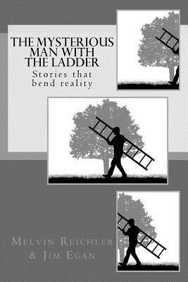 The Mysterious Man with the Ladder: Stories that bend reality