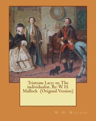 W. H. Mallock - Tristram Lacy; or, The individualist. By: W. H. Mallock (Original Version), Häftad