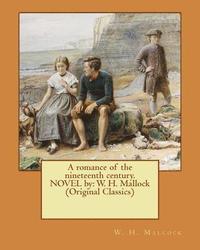 bokomslag A romance of the nineteenth century. NOVEL by: W. H. Mallock (Original Classics)