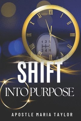 Apostle Maria Taylor - Shift into Purpose!, Häftad