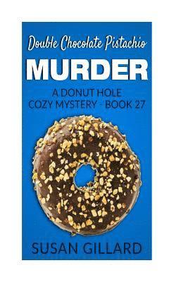 Susan Gillard - Double Chocolate Pistachio Murder: A Donut Hole Cozy Mystery - Book 27, Häftad