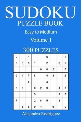 Alejandro Rodriguez - 300 Easy to Medium Sudoku Puzzle Book: Volume 1, Häftad