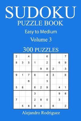 Alejandro Rodriguez - 300 Easy to Medium Sudoku Puzzle Book: Volume 3, Häftad