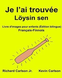 bokomslag Je l'ai trouvée Löysin sen: Livre d'images pour enfants Français-Finnois (Édition bilingue)